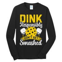 Dink Responsibly Don't Get Smashed Pickleball Tall Long Sleeve T-Shirt