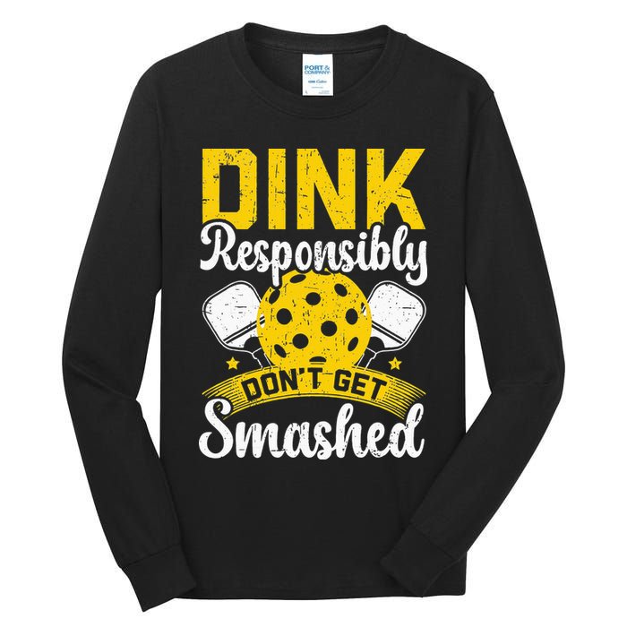 Dink Responsibly Don't Get Smashed Pickleball Tall Long Sleeve T-Shirt