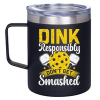 Dink Responsibly Don't Get Smashed Pickleball 12oz Stainless Steel Coffee Mug