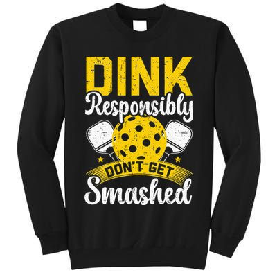 Dink Responsibly Don't Get Smashed Pickleball Tall Sweatshirt