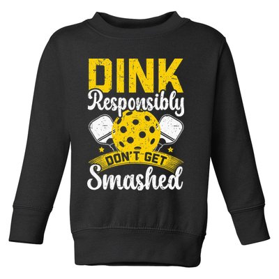 Dink Responsibly Don't Get Smashed Pickleball Toddler Sweatshirt