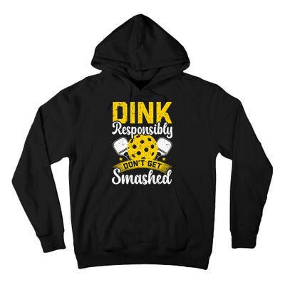 Dink Responsibly Don't Get Smashed Pickleball Tall Hoodie