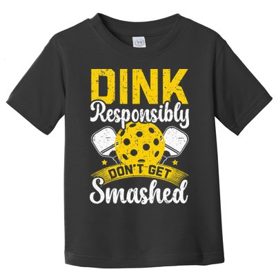 Dink Responsibly Don't Get Smashed Pickleball Toddler T-Shirt
