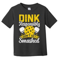 Dink Responsibly Don't Get Smashed Pickleball Toddler T-Shirt