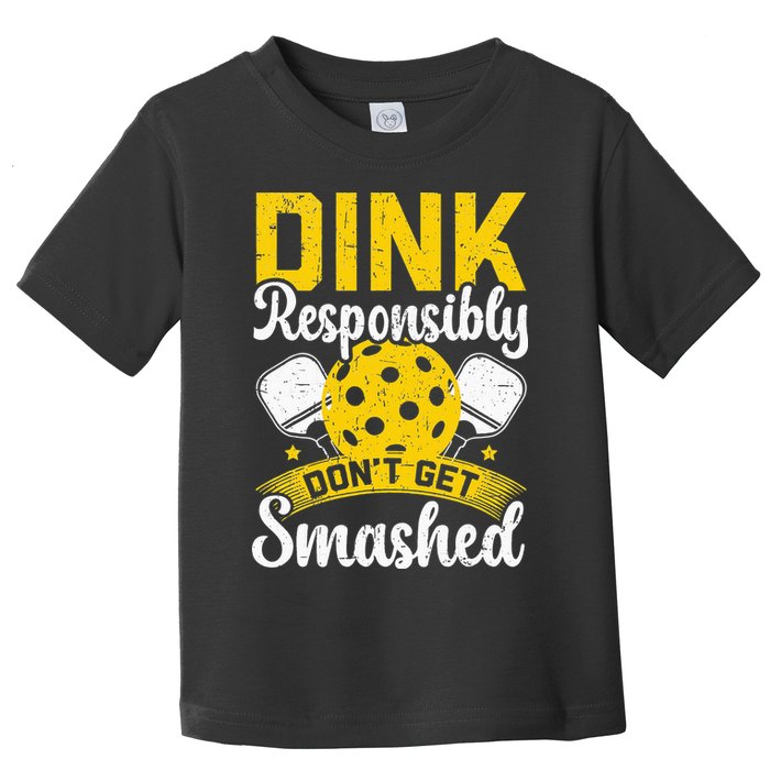 Dink Responsibly Don't Get Smashed Pickleball Toddler T-Shirt