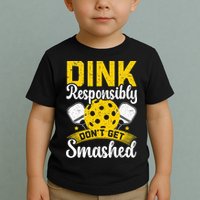 Dink Responsibly Don't Get Smashed Pickleball Toddler T-Shirt
