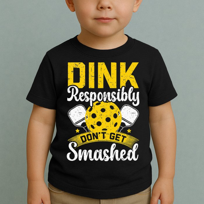 Dink Responsibly Don't Get Smashed Pickleball Toddler T-Shirt