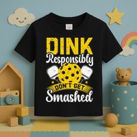 Dink Responsibly Don't Get Smashed Pickleball Toddler T-Shirt