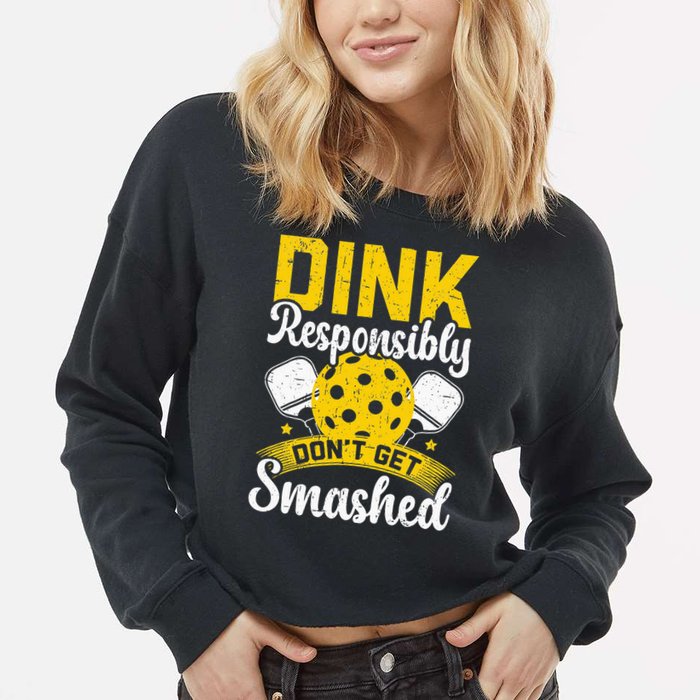 Dink Responsibly Don't Get Smashed Pickleball Cropped Pullover Crew