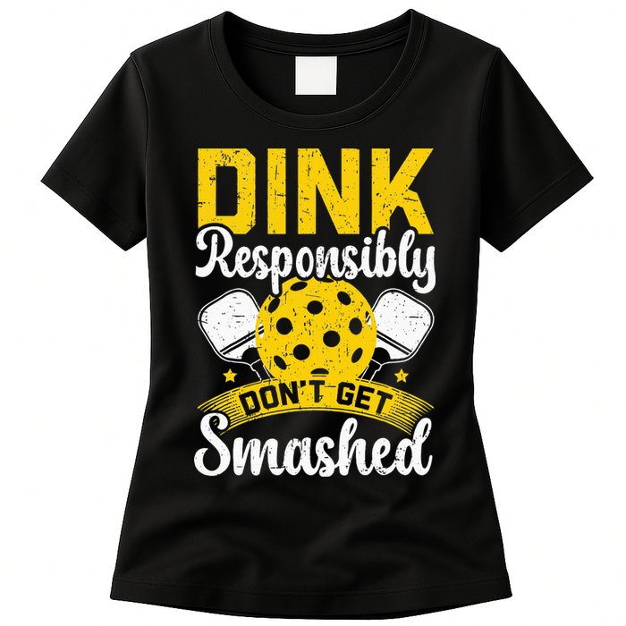 Dink Responsibly Don't Get Smashed Pickleball Womens T-Shirt