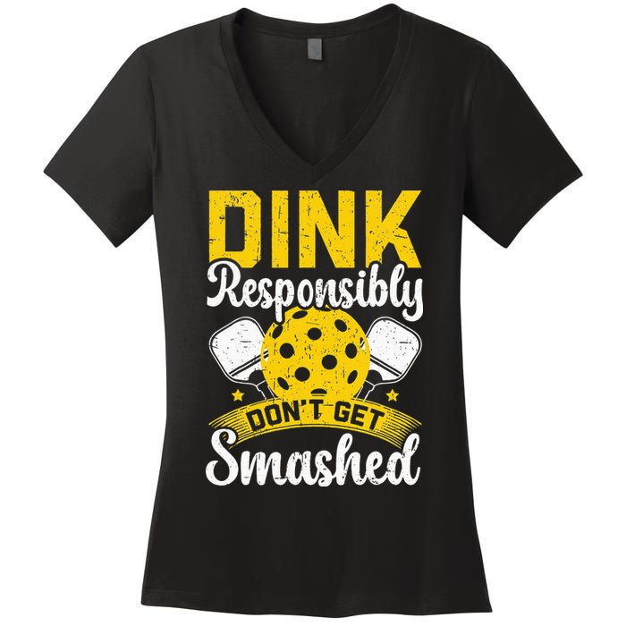 Dink Responsibly Don't Get Smashed Pickleball Women's V-Neck T-Shirt