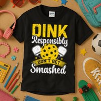 Dink Responsibly Don't Get Smashed Pickleball Kids T-Shirt