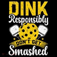 Dink Responsibly Don't Get Smashed Pickleball Kids T-Shirt