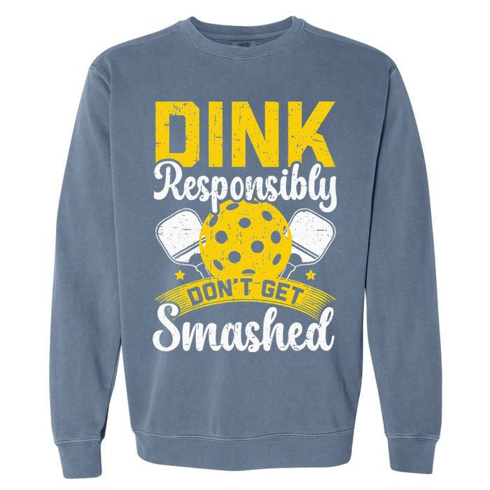 Dink Responsibly Don't Get Smashed Pickleball Garment-Dyed Sweatshirt