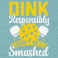 Dink Responsibly Don't Get Smashed Pickleball Sueded Cloud Jersey T-Shirt