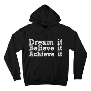 Dream It Believe It Achieve It Hoodie