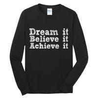 Dream It Believe It Achieve It Tall Long Sleeve T-Shirt