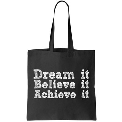 Dream It Believe It Achieve It Tote Bag