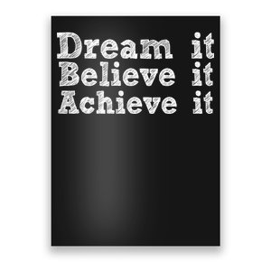 Dream It Believe It Achieve It Poster