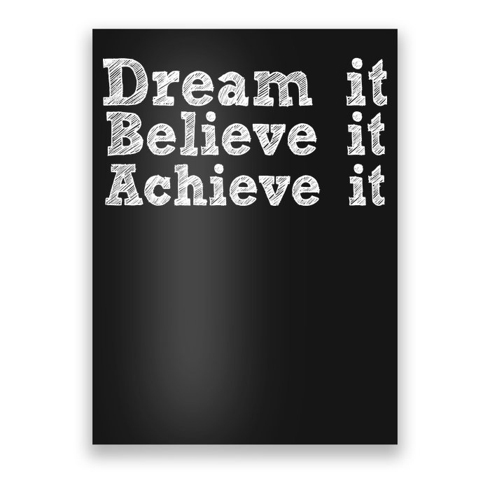 Dream It Believe It Achieve It Poster