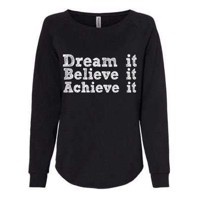 Dream It Believe It Achieve It Womens California Wash Sweatshirt