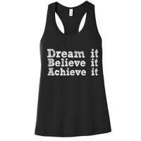 Dream It Believe It Achieve It Women's Racerback Tank