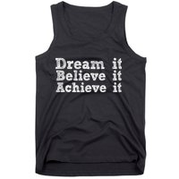 Dream It Believe It Achieve It Tank Top