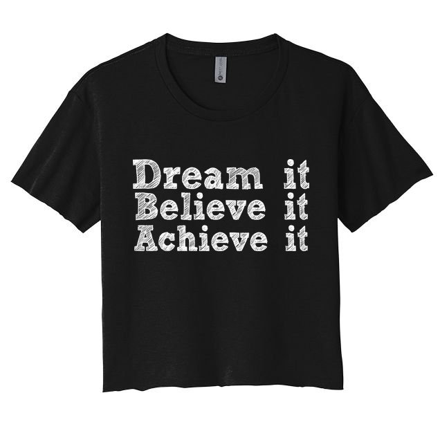 Dream It Believe It Achieve It Crop Top