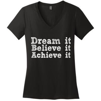 Dream It Believe It Achieve It Women's V-Neck T-Shirt