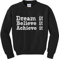 Dream It Believe It Achieve It Kids Sweatshirt