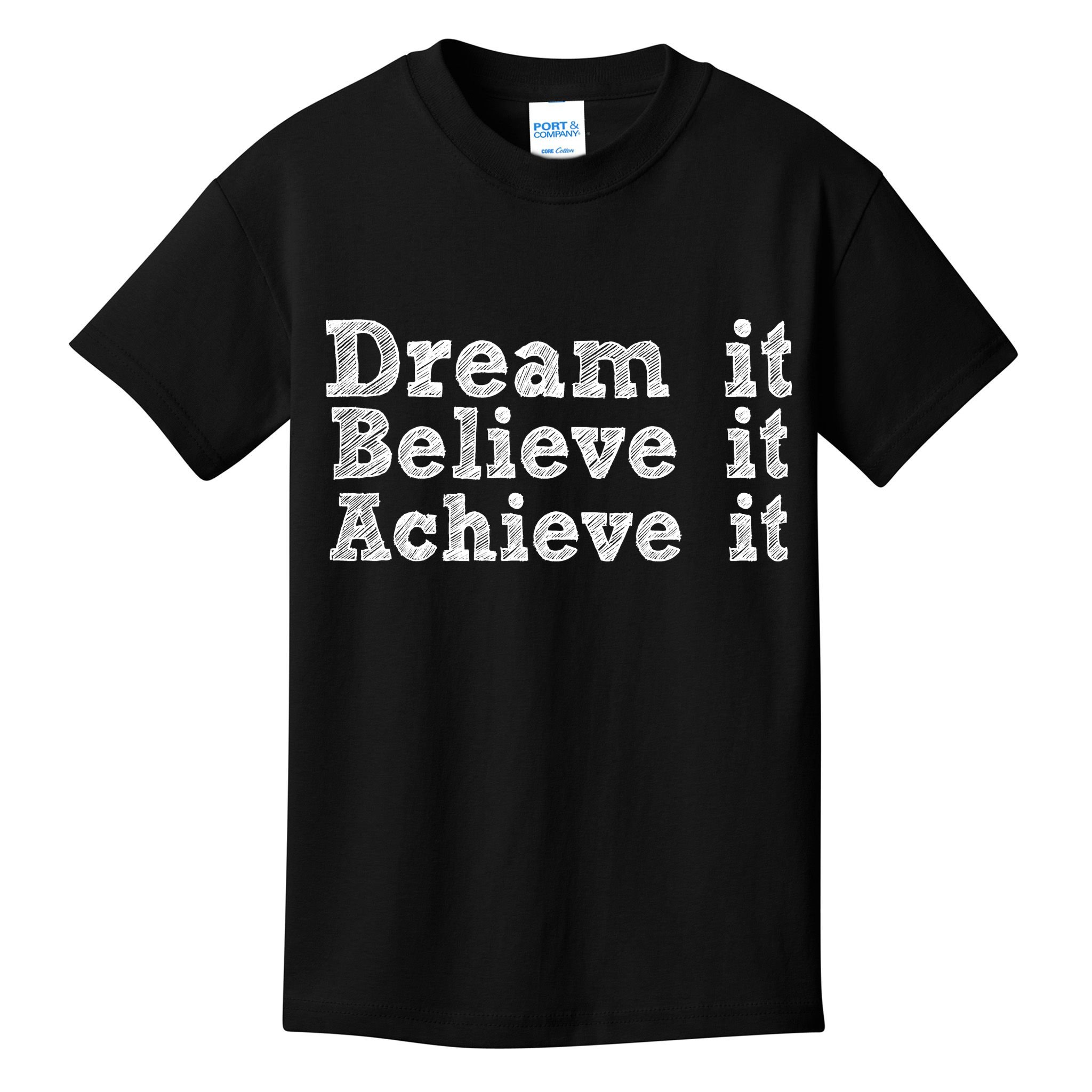 Dream It Believe It Achieve It Kids T-Shirt
