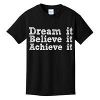 Dream It Believe It Achieve It Kids T-Shirt