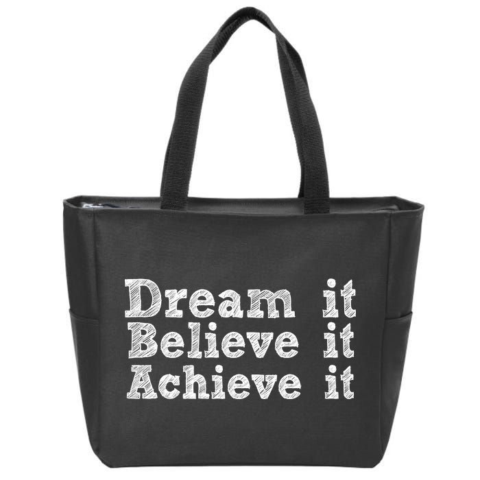 Dream It Believe It Achieve It Zip Tote Bag