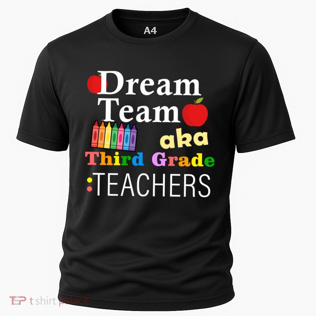 Dream Team Aka Third Grade Teachers Performance Shirt