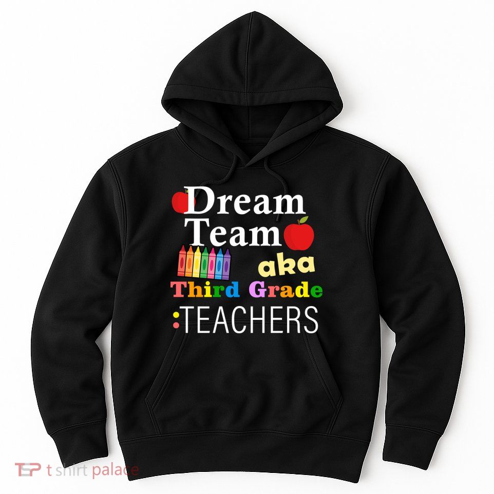 Dream Team Aka Third Grade Teachers Hoodie