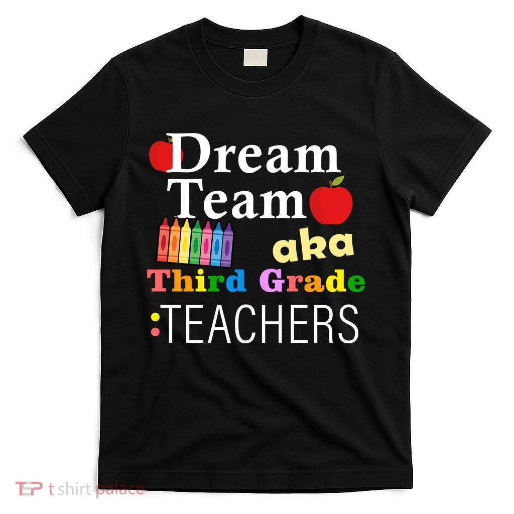 Dream Team Aka Third Grade Teachers T-Shirt