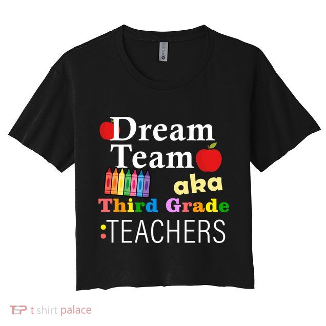 Dream Team Aka Third Grade Teachers Crop Top