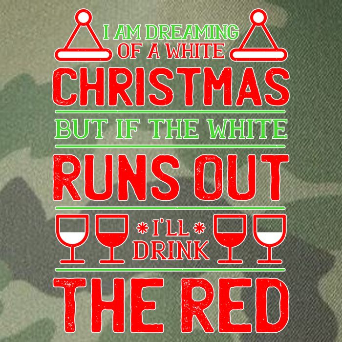 Dreaming of a White Christmas I'll Drink The Red Funny Wine Legacy Tie Dye Trucker Hat