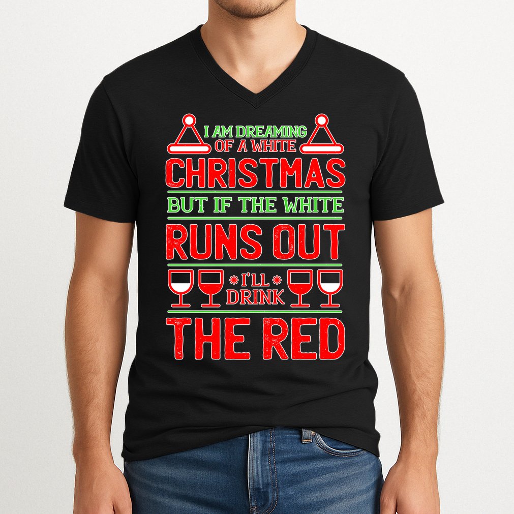 Dreaming of a White Christmas I'll Drink The Red Funny Wine V-Neck T-Shirt