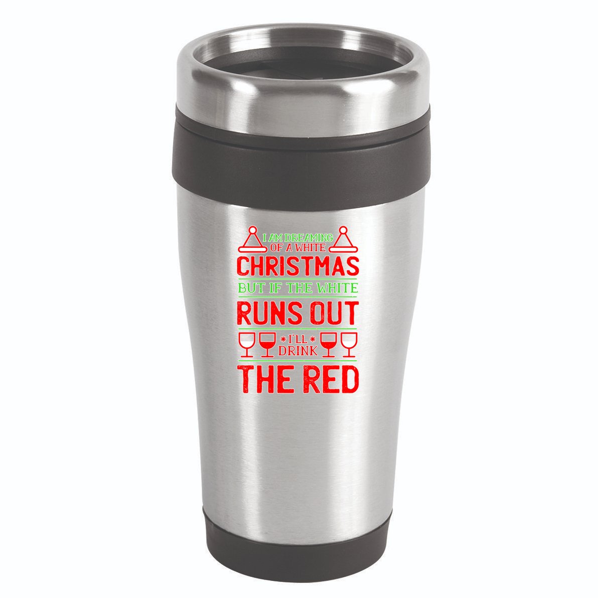 Dreaming of a White Christmas I'll Drink The Red Funny Wine 16oz Travel Tumbler