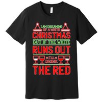 Dreaming of a White Christmas I'll Drink The Red Funny Wine Premium T-Shirt