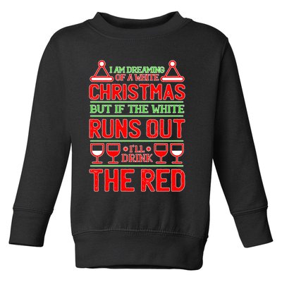 Dreaming of a White Christmas I'll Drink The Red Funny Wine Toddler Sweatshirt