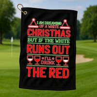 Dreaming of a White Christmas I'll Drink The Red Funny Wine Golf Towel