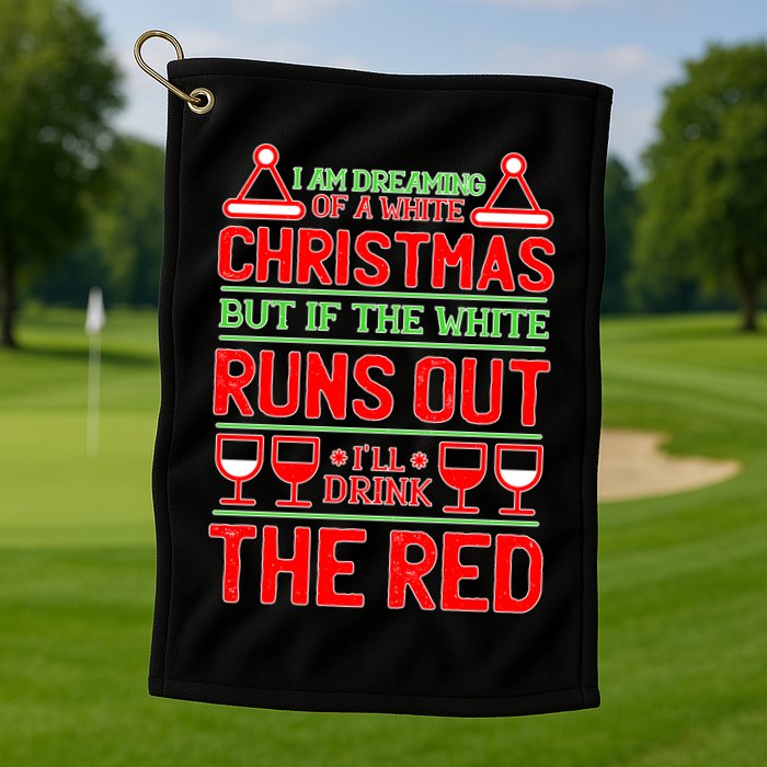 Dreaming of a White Christmas I'll Drink The Red Funny Wine Golf Towel