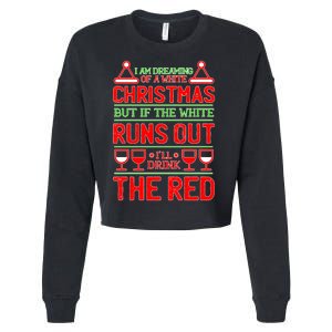 Dreaming of a White Christmas I'll Drink The Red Funny Wine Cropped Pullover Crew