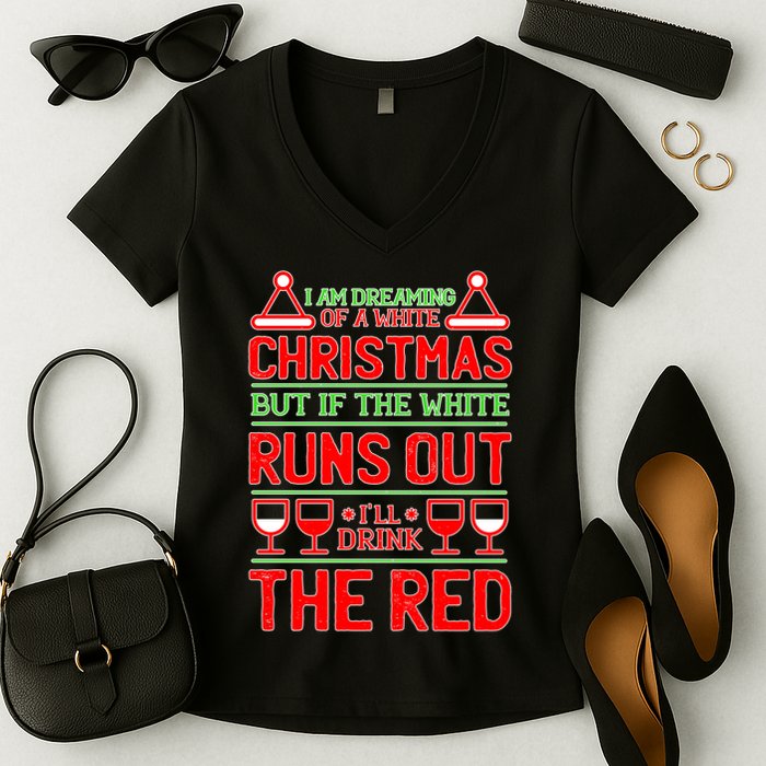 Dreaming of a White Christmas I'll Drink The Red Funny Wine Women's V-Neck T-Shirt
