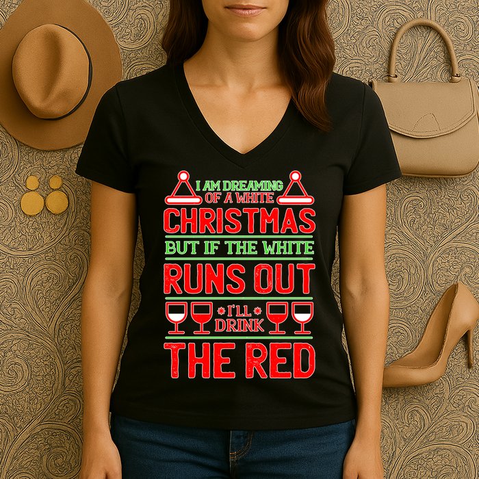 Dreaming of a White Christmas I'll Drink The Red Funny Wine Women's V-Neck T-Shirt
