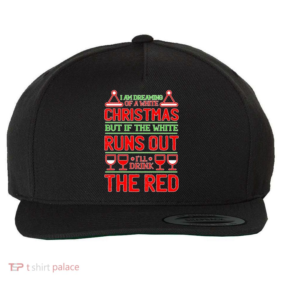 Dreaming of a White Christmas I'll Drink The Red Funny Wine Wool Snapback Cap