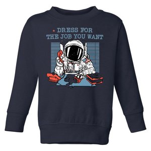 Dress For The Job You Want Astronaut Toddler Sweatshirt