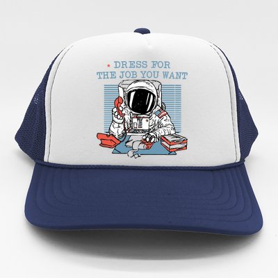 Dress For The Job You Want Astronaut Trucker Hat